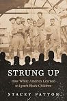 Strung Up: How White America Learned to Lynch Black Children Strung Up: How White America Learned to Lynch Black Children