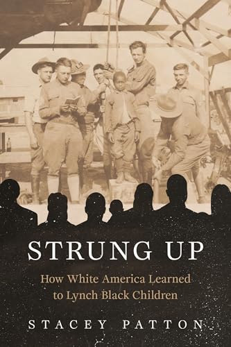 Strung Up: How White America Learned to Lynch Black Children (Kindle Edition)
