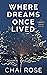 Where Dreams Once Lived by Chai  Rose