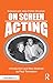 On Screen Acting: An Introd...