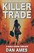 KILLER TRADE by Dan Ames KILLER TRADE by Dan Ames