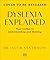 Dyslexia Explained: Your Toolkit to Understanding and Thriving (Neurodiversity Explained)
