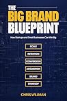 The Big Brand Blueprint by Chris Willman