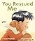 You Rescued Me