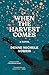 When the Harvest Comes: A Novel