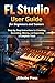 FL Studio User Guide for Beginners and Seniors by Alibobo Press