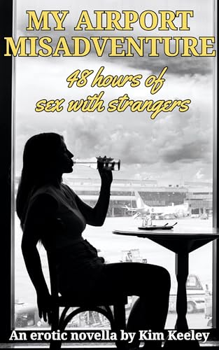 My Airport Misadventure: 48 Hours of Sex With Strangers – an erotic novella (My Mistake Book 2)
