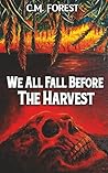 We All Fall Before The Harvest
