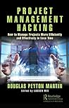 Project Management Hacking: How to Manage Projects More Efficiently and Effectively in Less Time