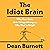 The Idiot Brain: Why Your Brain Gets Things Wrong and Why That's Alright
