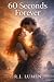 60 Seconds Forever by R.J. Lumen 60 Seconds Forever by R.J. Lumen