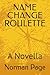 NAME CHANGE ROULETTE: A Nov...