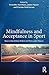 Mindfulness and Acceptance in Sport by Kristoffer Henriksen