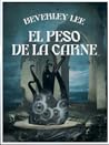 El peso de la carne by Beverley Lee