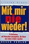 Mit mir nie wieder ! - 10 Methoden mit Menschen umzugehen, die Ihnen das Leben schwer machen