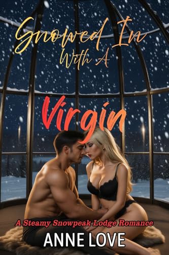 Snowed in with a Virgin: A first-time, brainy heroine, grumpy hero romance (Steamy Snowpeak Lodge Romance)