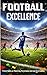 FOOTBALL EXCELLENCE: Proven Habits for Match-Day Performance and Long-Term Success