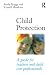 Child Protection: A guide f...