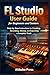 FL Studio User Guide for Be...