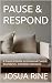 PAUSE & RESPOND: A Practical Guide to Emotional Control, Boundaries, and Better Decisions
