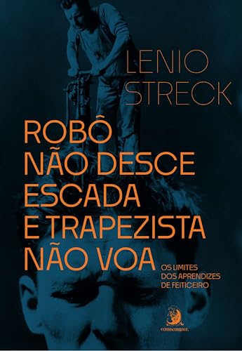 Robô não desce escada e trapezista não voa: os limites dos aprendizes de feiticeiro (Portuguese Edition)