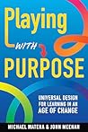 Playing with Purpose: Universal Design for Learning in an Age of Change Playing with Purpose: Universal Design for Learning in an Age of Change