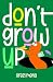 Don't Grow Up: Rediscovering wonder, joy, and the child within
