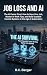 Job Loss and AI: The AI Career Pivot: How to Save Your Job, Master AI Work Tips, and Build Scalable Systems in the Age of Automation. (The Economic Sovereignty Series Book 1)