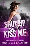 Shut Up And Kiss ...