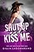 Shut Up And Kiss Me: The Last Best Place For Love