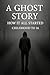 A Ghost Story- How It All S...