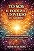YO SOY EL PODER DEL UNIVERSO EN ACCIÓN by Miyo De La Selva