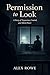 Permission to Look by Alex Rowe
