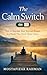 The Calm Switch: How to Reg...