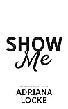 Show Me by Adriana Locke