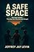 A SAFE SPACE by Jeffrey Jay Levin