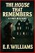The House That Remembers by E.F. Williams The House That Remembers by E.F. Williams