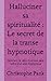Halluciner sa spiritualité ...