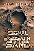 The Signal Beneath the Sand by Hank Garner The Signal Beneath the Sand by Hank Garner
