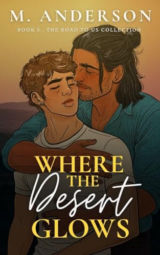Where the Desert Glows (The Road to Us Collection, #5)