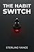 The Habit Switch: The Scien...