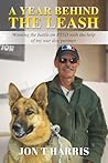 A Year Behind the Leash by Jon T.  Harris