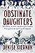 Obstinate Daughters: The Re...