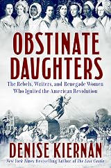 Obstinate Daughters: The Rebels, Writers, and Renegade Women Who Ignited the American Revolution