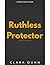 Ruthless Protector by Clara Dunn Ruthless Protector by Clara Dunn