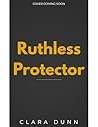 Ruthless Protector: A Forced Proximity Mafia Romance (The Empire of Vows Book 4) Ruthless Protector: A Forced Proximity Mafia Romance (The Empire of Vows Book 4)