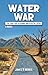Water War: The Fight for Ca...