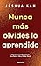 Nunca más olvides lo aprendido by Joshua Kam