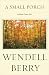 A Small Porch by Wendell Berry A Small Porch by Wendell Berry