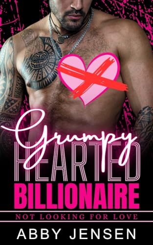 Grumpy Hearted Billionaire: Not Looking For Love (Kindle Edition)